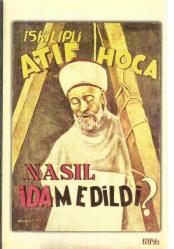 İSKİLİPLİ ATIF HOCA NASIL İDAM EDİLDİ