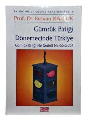 GÜMRÜK BİRLİĞİ DÖNEMECİNDE TÜRKİYE GÜMRÜK BİRLİĞİ NE GETİRDİ NE GÖTÜRDÜ?