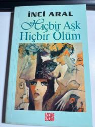 HİÇ BİR AŞK HİÇBİR ÖLÜM - İNCİ ARAL - ÖZGÜR YAYINLARI BİRİNCİ BASIM 1997