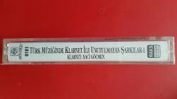 TÜRK MÜZİĞİNDE KLARNET İLE UNUTULMAYAN ŞARKILAR 1 KASET