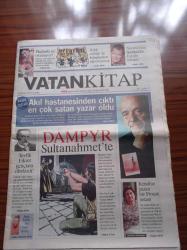 Vatan Kitap Gazetesi - 10  Ağustos 2005 - Sayı 17 - Norveçli Yazar Thorvarld Steen'den Selahaddin Eyyubi Romanı - Tevfik Fikret Gençken Dindardı - Kendine Yazan Bir Proust Ustası Liji Pulcu Cizmeciyan - Dampyr Sultanahmet'te -- Sait Faik Abasıyanık - Hikayesinin Kaderi - John Grisham - Hayali Yerler Sözlüğü - Üzeyir Garih