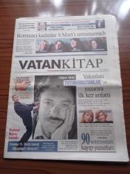 Vatan Kitap Gazetesi - 9 Mart 2005 - Sayı 56 -  İngvar Ambjörnsen Hristiyan Öğretmenler Kitabımı Yaktı - Yaşayan Devrimci  Fidel Castro - Müge İplikçi -Oğuz Atay Fotoğrafı - Yakınları Tutunamayanlar'ın Yazarını İlk Kez Anlattı - Zeynep Ögel - Okşan Ögel - George Bush Hangi Kitapları Okuyor - Romancı Kadınlar 8 Mart'ı Umursamadı - Beyaz Zencilerden Sonra Çocuk Kitapları - Nazlı Eray - Susanna Tamaro - Yaşam Kullanma Kılavuzu