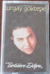 TURGAY GÖKTEPE TÜRKÜLERE DOĞRU Sıfır Kaset .73