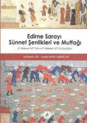 Edirne Sarayı Sünnet Şenlikleri ve Mutfağı  -II. Mehmed 1457 Yılı ve IV. Mehmed 1675 Yılı Şenlikleri-