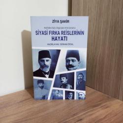 SİYASİ FIRKA REİSLERİNİN HAYATI Mustafa Fazıl Paşa'dan Fethi Okyar'a