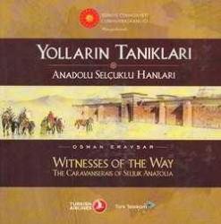 Yolların Tanıkları Anadolu Selçuklu Hanları - Witnesses of the Way the Caravanserais of Seljuk Anatolia