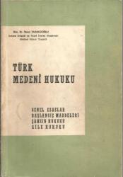 TÜRK MEDENİ HUKUKU (GENEL ESASLAR - BAŞLANGIÇ MADDELERİ - ŞAHSIN HUKUKU - AİLE HUKUKU)