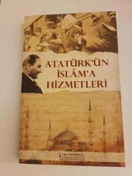 ATATÜRK'ÜN İSLAM'A HİZMETLERİ