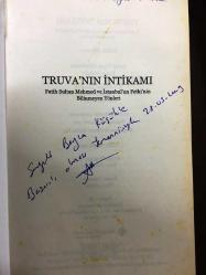 TRUVA'NIN İNTİKAMI / FATİH SULTAN MEHMED VE İSTANBUL'UN FETHİ'NİN BİLİNMEYEN YÖNLERİ - 1. İLK BASIM - İMZALI VE İTHAFLI