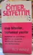 OLUP BİTENLER, TOPLUMSAL YAZILAR, KADIN VE ÇOCUKLAR, EĞİTİM VE UYGARLIK, DEDİKODU FIRKRALARI, ANI DEFTERİNDEN (ÖMER SEYFETTİN BÜTÜN ESERLERİ 15)