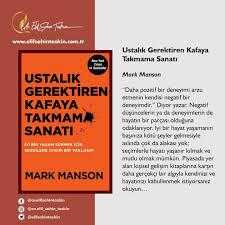 Ustalık Gerektiren Kafaya Takmama Sanatı Yazar: Mark Manson Yayınevi: Butik ).