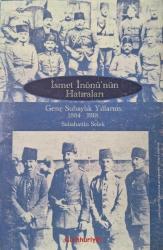 İSMET İNÖNÜ'NÜN HATIRALARI GENÇ SUBAYLIK YILLARIM 1884-1918