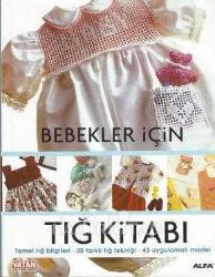 Bebekler İçin Tığ Kitabı / Temel Tığ Bilgileri - 20 Farklı Tığ Tekniği - 43 Uygulamalı Model
