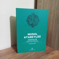 MUSUL ATABEYLİĞİ ZENGİLER (MUSUL KOLU 1146 - 1233) Halil İbrahim Gök TÜRK TARİH KURUMU