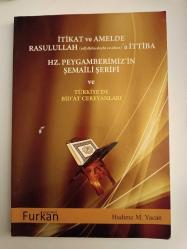 İtikat ve Amelde Rasulullah ( sallallahu aleyhi vesellem)'a İttiba Hz. Peygamberimizin Şemaili Şerifi ve Türkiye'de Bid'at Cereyanları