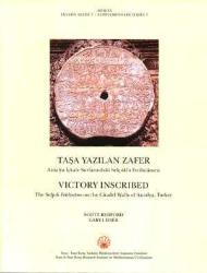 Taşa Yazılan Zafer: Antalya İçkale Surlarındaki Selçuklu Fetihnamesi [Adalya Ekyayın Dizisi 7]. = Victory Inscribed: The Seljuk Fetihname on the Citad