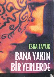 BANA YAKIN BİR YERLERDE /BİRİNCİ BASIM