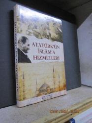ATATÜRK'ÜN İSLAM'A HİZMETLERİ