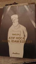 İskipli Atıf Hoca Nasıl İdam Edildi ?