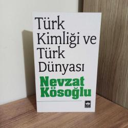 TÜRK KİMLİĞİ VE TÜRK DÜNYASI Nevzat Kösoğlu