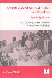 Amerikan Sendikacılığı ve Türkiye İlk İlişkileri - Afl-Cio'nun Avrupa Temsilcisi Irving Brown İle Söyleşi