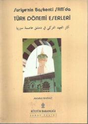 SURİYE'NİN BAŞKENTİ ŞAM'DA TÜRK DÖNEMİ ESERLERİ