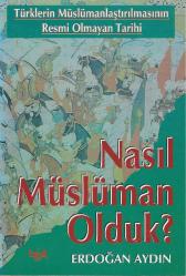Türklerin müslümanlaştırılmasının resmi olmayan tarini Nasıl Müslüman olduk?
