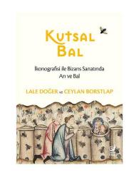 Kutsal Bal (İkonografisi ile Bizans Sanatında Arı ve Bal)