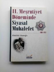 II. MEŞRUTİYET DÖNEMİNDE SİYASAL MUHALEFET (1908 - 1913) (2. EL)