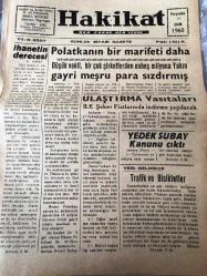 HATAY İSKENDERUN HAKİKAT GAZETESİ YEREL TAŞRA BASINI --  13 Ekim 1960- YIL :8 SAYI :2297- İhanetin Derecesi S.SONAT - Polatkanın  bir marifeti daha Düşük vekil , bir çok  şirketlerden  on beş milyona  yakın  gayri meşru  para sızdırılmış -  Ulaştırma Vasıtaları  İle Şeker Fiatlarında İndirme Yapılacak -  Yedek  Subay Kanunu Çıktı - Bazı  Sakıtlar Yüksek Adalet Divanında Yargılanmıyorlar   Kongoda harp bir an  meselesi  -Gazetemizin İlan Tarifesi