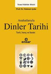 Anahatlarıyla DİNLER TARİHİ Tarih,İnanç ve İbadet 2.BASKI