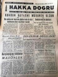 İSTANBUL HAKKA DOĞRU GERÇEK MÜSLÜMANLARIN  MECMUASI   TANRIM ULU, IRKIM YÜCE, DİNİM HAK  ÜLKÜ YURDA  EDEBİ HÜR YAŞAMAK - SAYI :34 -23 Ekim 1947 -  Kurban Bayramı  Bu  mübarek  bayramı  günlerinde de bizi bekleyen nice vazifeler vardır - HAZRETİ  ALİ 'NİN  İbret  dolu mektupları  yazan : HAZRETİ ALİ -  Karşılaştığımız  tehlikeler   MASONLUK   yazan : General  Kazım Karabekir - Dedelerimizin  adetleri  siz bu hakikatleri  bir masal gibi okuyunuz - Din Zehir  Değildir  Eski Başbakan Recep Peker 'in   garip  bir sözüne cevap  yazan : Sedat  Miras -Dinimizin Esasları : Namaz  nasıl kılınır  ? Hac Nedir ? Kurban Nasıl Kesilir ?  Şiir Nasihat   Mustafa Adil  Sevin  -- Kısassıl Enbiya Peygamberler  Tarihi  Hazreti Nuh Kıssası   yazan : Esad Sezai Sünbüllük -- İtikat ve İbadetin Faydaları - Tanin Gazetesine Cevap - İbadette  benzemek  Hasan Gürkaynak -Kuranı Kerimden Buyruklar -