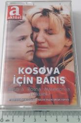 KOSOVA İÇİN BARIŞ KOSOVA-BOSNA-MAKEDONYA TÜRKÜLERİ İSİMLİ KASETİ ORİJİNAL BANDRÖLLÜ NADİRDİR
