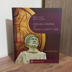 Binyıl Önce Binyıl Sonra Kâşgarlı Mahmud ve Divanü Lugati't-Türk