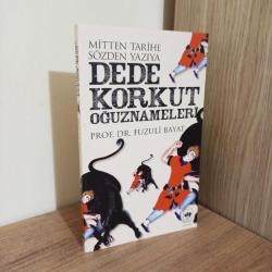 MİTTEN TARİHE, SÖZDEN YAZIYA DEDE KORKUT OĞUZNAMELERİ