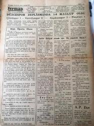 DÜZCE  FERMAN GAZETESİ HAK VE HAKİKAT YOLUNDA  YEREL TAŞRA BASINI-  30 EYLÜL 1974 YIL :6 SAYI :289-  A. P İlçe Kongresi Dün Yapıldı -Böyle Öğretim Olmaz  :Mehmet Aydın - Yorum Mümtaz Niyazi Baysan  Sevindirici  Bir Haber - Akrabalar arasındaki  arazi  ihtilafında iki kişi  öldü iki de yaralı var - Şoför ehliyeti almak için ne yapmak lazım ?-Erken  seçim mi yoksa geçim mi ?-Modern fiziğinin  karşısında  Materyalizm - Bir Melek Hemşire Yavuz Hotumluoğlu - Sanat Edebiyat : Kıbrıslı  Kadınlara Sesleniş  Güner Ceylan  - Kan Dağılsın Kıbrıs'a Hüseyin Avni Dede-  Düzce Spor  Deplasmanda 1-0 Mağlup Oldu  - Çilimli Spor :1- Hamidiye Spor : 0 - Akçakoca Spor   3 -Efes pilsen 1 --