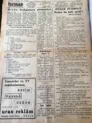 DÜZCE  FERMAN GAZETESİ HAK VE HAKİKAT YOLUNDA  YEREL TAŞRA BASINI-  24 MART 1975 YIL :7 SAYI :308- Dünya Ormancılık Günü Törenle Kutlandı -Yorum :Mümtaz Niyazi  Baysan : Faiz 'in  İflasına Doğru -Endüstri  Meslek  Lisesi  Talebe Velileri  Toplantı  Yaptı -Çanakkale  Zafer İsmet paşa İlkokuluna  büyük bir törenle  kutlandı -Arazi ihtilafından çıkan kavgada  iki şahıs tüfekle yaralandı - Tayinler Meselesi   Yazan : Yavuz  Hotumluoğlu --Mustafa Salın  : Halkadan Pırıltılar -Dilde Arılaşmanın Görüntüleri  İsa Kayacan -Sanat  ve Edebiyat  -  Bu ayın şiiri  Kızılırmak Kıyıları  Fazıl Hüsnü  Dağlarca -  Sevenim Yok : Erdoğan  Kırbağa -  Kanıma Girdin Kanım Kirlendi : Sefa Yazıcı- Kalemim  :Mehmet Apan -