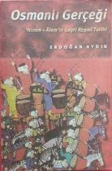 Osmanlı Gerçeği / Nizam-ı Alem'in Gayrı Resmi Tarihi