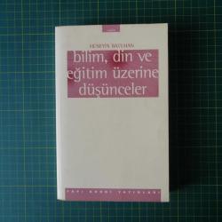 Bilim, Din Ve Eğitim Üzerine Düşünceler / 1.Baskı