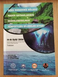 DOĞU KARADENİZ BÖLGESİ MADEN KAYNAKLARININ DEĞERLENDİRİLMESİ SEMPOZYUMU BİLDİRİLER KİTABI 2006