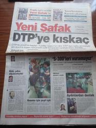 Yeni Şafak Gazetesi - Ahmet Taşgetiren - Nazlı Ilıcak - Ömer Çelik - Dünya Kupası Olaylı Başladı - Aydınlardan Yasaklara Direnen Öğrencilere Destek - Abdurrahman Dilipak - Abdullah Gül Yılın Siyasetçisi - DTP'ye Kıskaç - Mustafa Kalemli İçin Suç Duyurusu - Deniz Kuvvetleri Eski Komutanı Oramiral Güven Erkaya S 300'leri Vuramayız