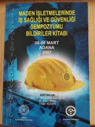 MADEN İŞLETMELERİNDE İŞ SAĞLIĞI VE GÜVENLİĞİ SEMPOZYUMU BİLDİRİLER KİTABI 2007