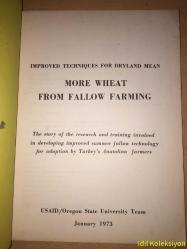 Improved Techniques For Dryland Mean More Wheat From Fallow Farming : The Story of the research and training involved in developing improved summer fallow technology for adoption by Turkey's Anatolian Farmers - USAİD/Oregon State University Team - İngilizce (Kurak Alan İçin İyileştirilmiş Teknikler, Nadas Tarımından Daha Fazla Buğday Demektir: Türkiye'nin Anadolu Çiftçileri tarafından benimsenmek üzere iyileştirilmiş yaz nadas teknolojisinin geliştirilmesine yönelik araştırma ve eğitimin hikayesi)