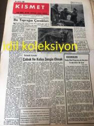 ANKARA KISMET GAZETESİ YEREL TAŞRA BASINI----14 Şubat 1957 Yıl :1 Sayı :44--Bu Toprağın Çocukları :Fuat Uluç --Çabuk ve kolay zengin olmak --Son Deniz Kazaları :Refik Özgener --Gençlik Yılları :Ayşen Kafkaslı --İki Asırlık Mazisi Olan Tayın Dünyada İlk Saati --Topçu  Kara Mehmet :İhsan Ilgar--Ordu Takımı Adana da Kampa Alınacak --Almanya' ya  tahsile gidecek olan  Ünal  Tolun --Nuri Boytorun Antrenör Olacak mı ?-İstanbul Spor  Vefa 'yı  iki  penaltı ile yendi --