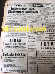 BALIKESİR  BİRLİK GAZETESİ YEREL TAŞRA BASINI ----17 MART 1974  Yıl :6 Sayı :1577---Belediye Başkanı Bütçenin  Tamamlanması Üzerine  Bir  Kapanış Konuşması  Yaptı --Spor Yazarları Derneği Faaliyetlerini  Artırılıyor -- Ön Lisans Okulu Kanun Tasarısının  Çıkması --Mart ve ötesi  :Hayrettin Tanyeri -- Televizyon alıcısı için  halk  yardıma  çağrılıyor --Ben Böyle konuşmadım - Ekmekler Neden  Ufalanıyor ? A.Ertürkkol - Atatürk 'ün  Bağımsızlık Savaşı nasıl Başladı :  Refik  Necdet Aktaş --Balıkesir  ,rakibi  Kütahya Spor  Karşısında -