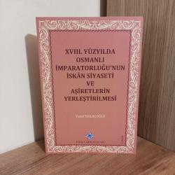 XVIII. Yüzyılda Osmanlı İmparatorluğu'nun İskan Siyaseti ve Aşiretlerin Yerleştirilmesi