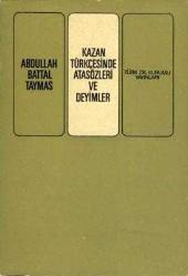 Kazan Türkçesinde Atasözleri ve Deyimler / Açıklamalar - Düşünceler - Sözlük - Örnekler - Bir Ek