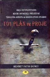 101 Plan ve Proje / Haçlı Seferleri'nden Büyük Ortadoğu Projesi'ne Türklerin Avrupa ve Anadolu'dan Atılması