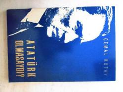 Atatürk Olmasaydı?
