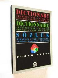 Sözlük Mimarlık + Yapı Terimleri, Türkçe - İngilizce Fransızca / Dictionary Architecture+Building, English-French-Turkish / Dictionnaire Architecture+Batiment Français - Anglais - Turc